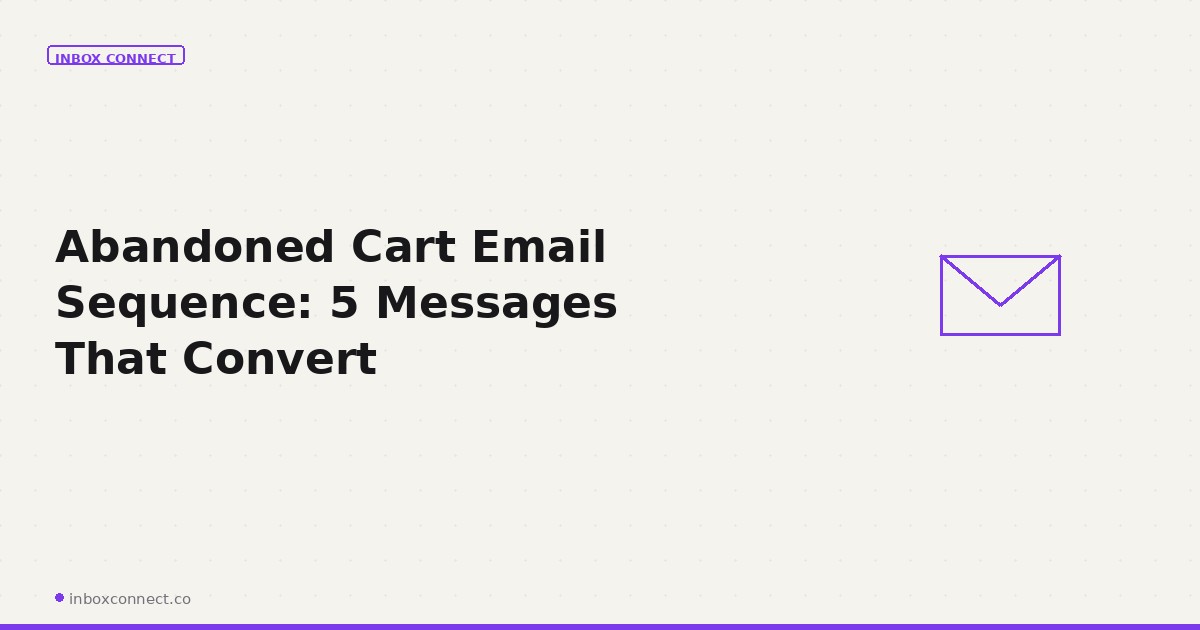 Abandoned Cart Email Sequence: 5 Messages That Convert