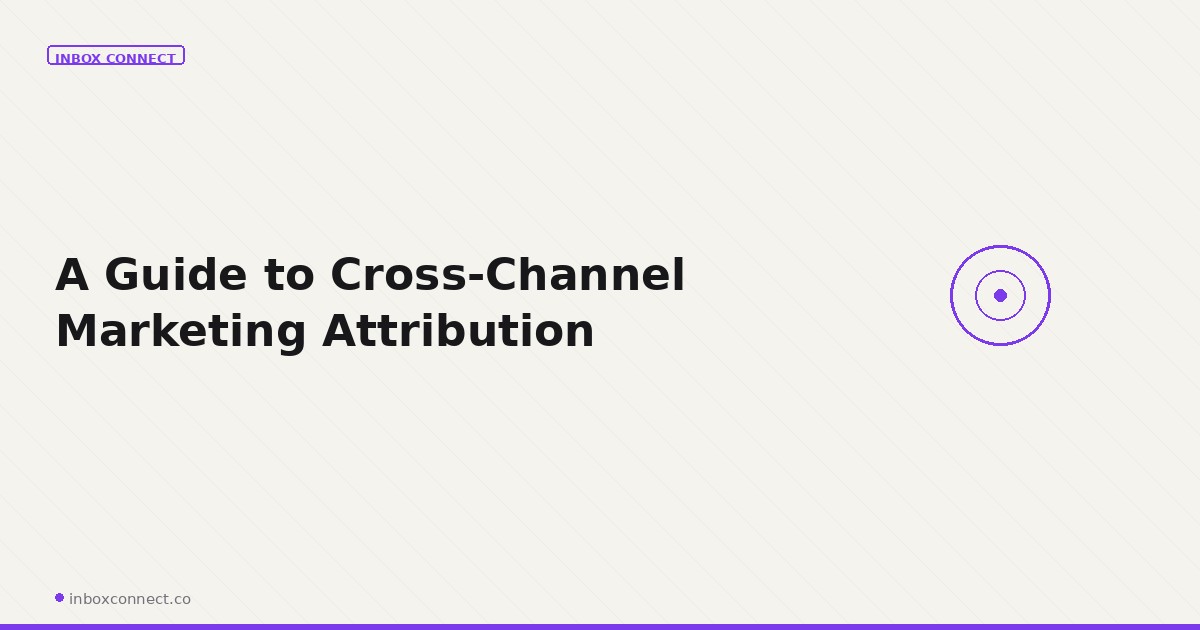 A Guide to Cross-Channel Marketing Attribution