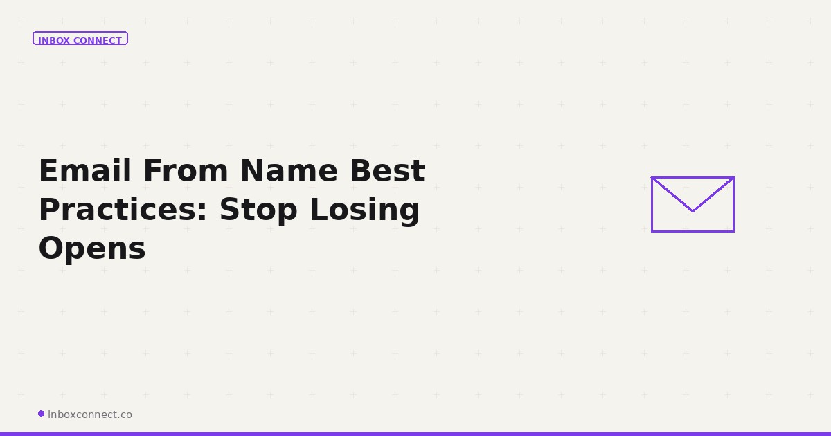 Email From Name Best Practices: Stop Losing Opens