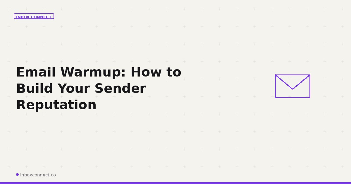 Email Warmup: How to Build Your Sender Reputation