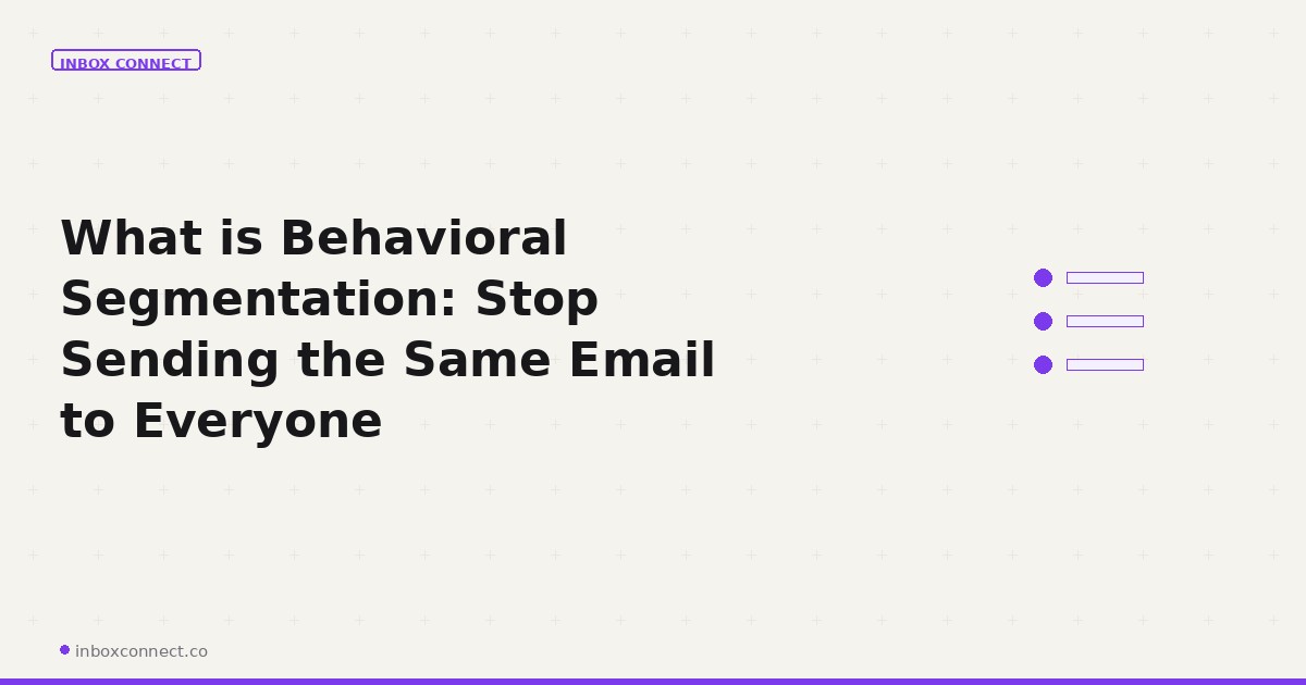 What is Behavioral Segmentation: Stop Sending the Same Email to Everyone